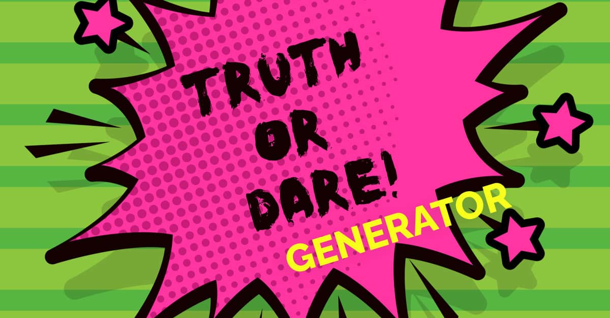 Truth or Dare Generator: For Random Truth Dare Questions